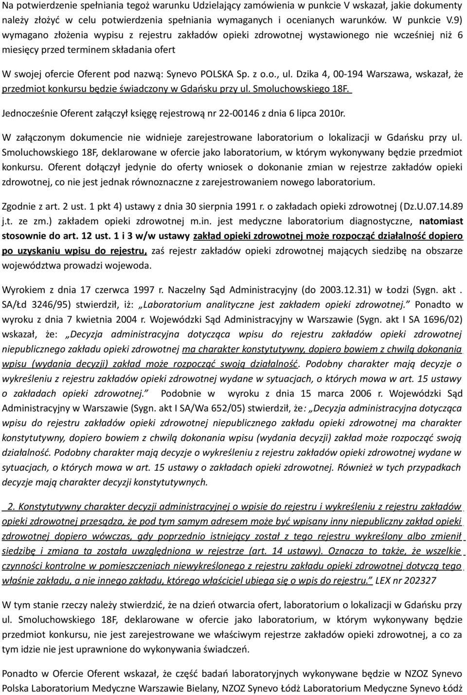 Dzika 4, 00-194 Warszawa, wskazał, że przedmiot konkursu będzie świadczony w Gdańsku przy ul. Smoluchowskiego 18F. Jednocześnie Oferent załączył księgę rejestrową nr 22-00146 z dnia 6 lipca 2010r.