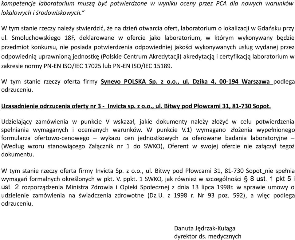 Smoluchowskiego 18F, deklarowane w ofercie jako laboratorium, w którym wykonywany będzie przedmiot konkursu, nie posiada potwierdzenia odpowiedniej jakości wykonywanych usług wydanej przez