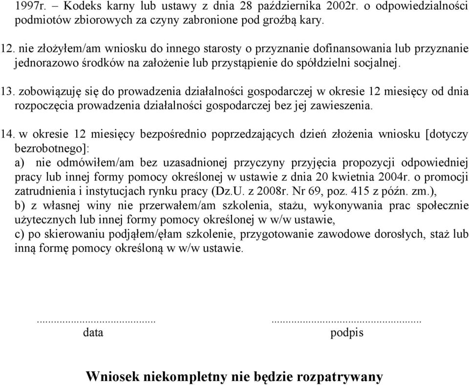 zobowiązuję się do prowadzenia działalności gospodarczej w okresie 12 miesięcy od dnia rozpoczęcia prowadzenia działalności gospodarczej bez jej zawieszenia. 14.