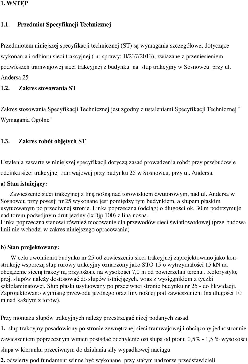 3. Zakres robót objętych ST Ustalenia zawarte w niniejszej specyfikacji dotyczą zasad prowadzenia robót przy przebudowie odcinka sieci trakcyjnej tramwajowej przy budynku 25 w Sosnowcu, przy ul.