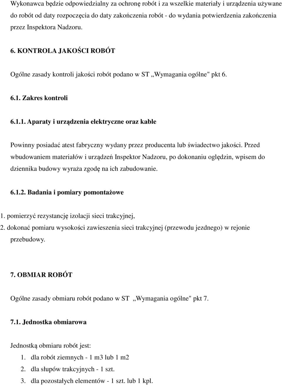 Zakres kontroli 6.1.1. Aparaty i urządzenia elektryczne oraz kable Powinny posiadać atest fabryczny wydany przez producenta lub świadectwo jakości.