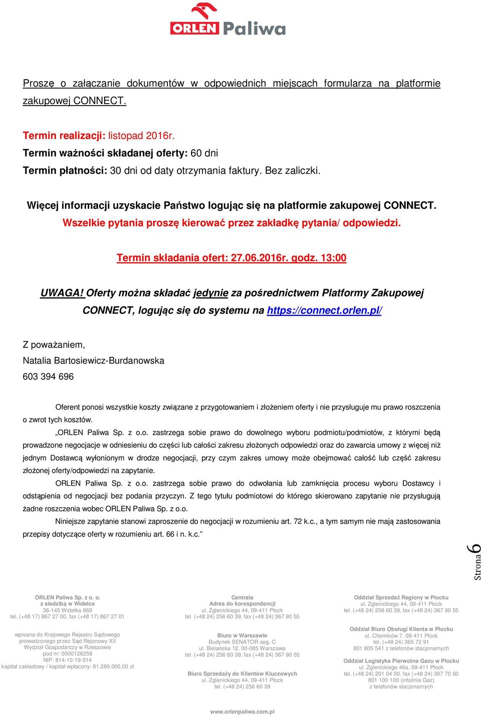 Wszelkie pytania proszę kierować przez zakładkę pytania/ odpowiedzi. Termin składania ofert: 27.06.2016r. godz. 13:00 UWAGA!