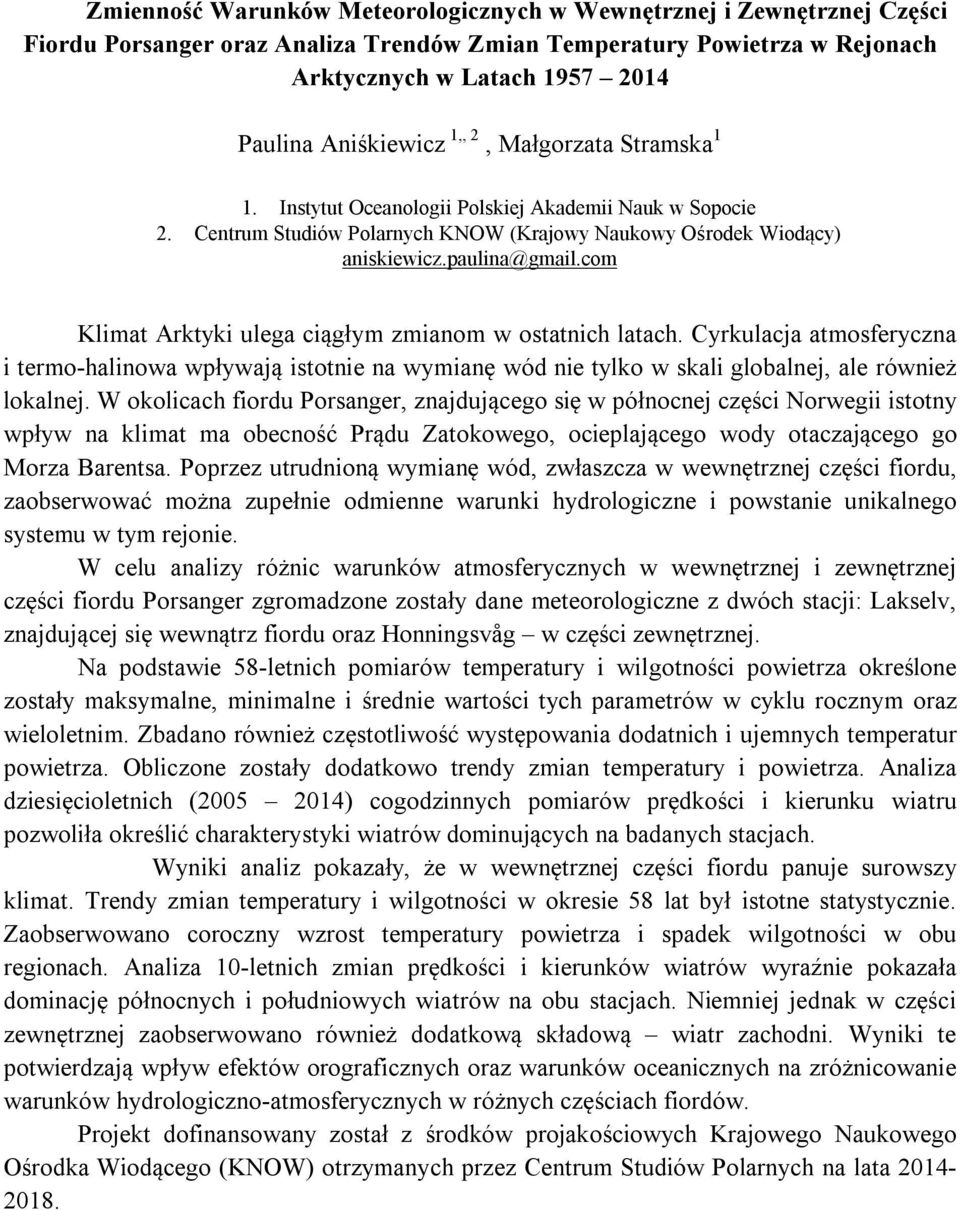 com Klimat Arktyki ulega ciągłym zmianom w ostatnich latach. Cyrkulacja atmosferyczna i termo-halinowa wpływają istotnie na wymianę wód nie tylko w skali globalnej, ale również lokalnej.