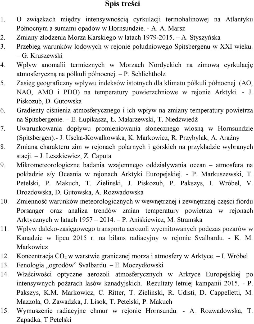 Wpływ anomalii termicznych w Morzach Nordyckich na zimową cyrkulację atmosferyczną na półkuli północnej. P. Schlichtholz 5.