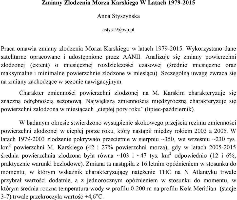 Analizuje się zmiany powierzchni zlodzonej (extent) o miesięcznej rozdzielczości czasowej (średnie miesięczne oraz maksymalne i minimalne powierzchnie zlodzone w miesiącu).