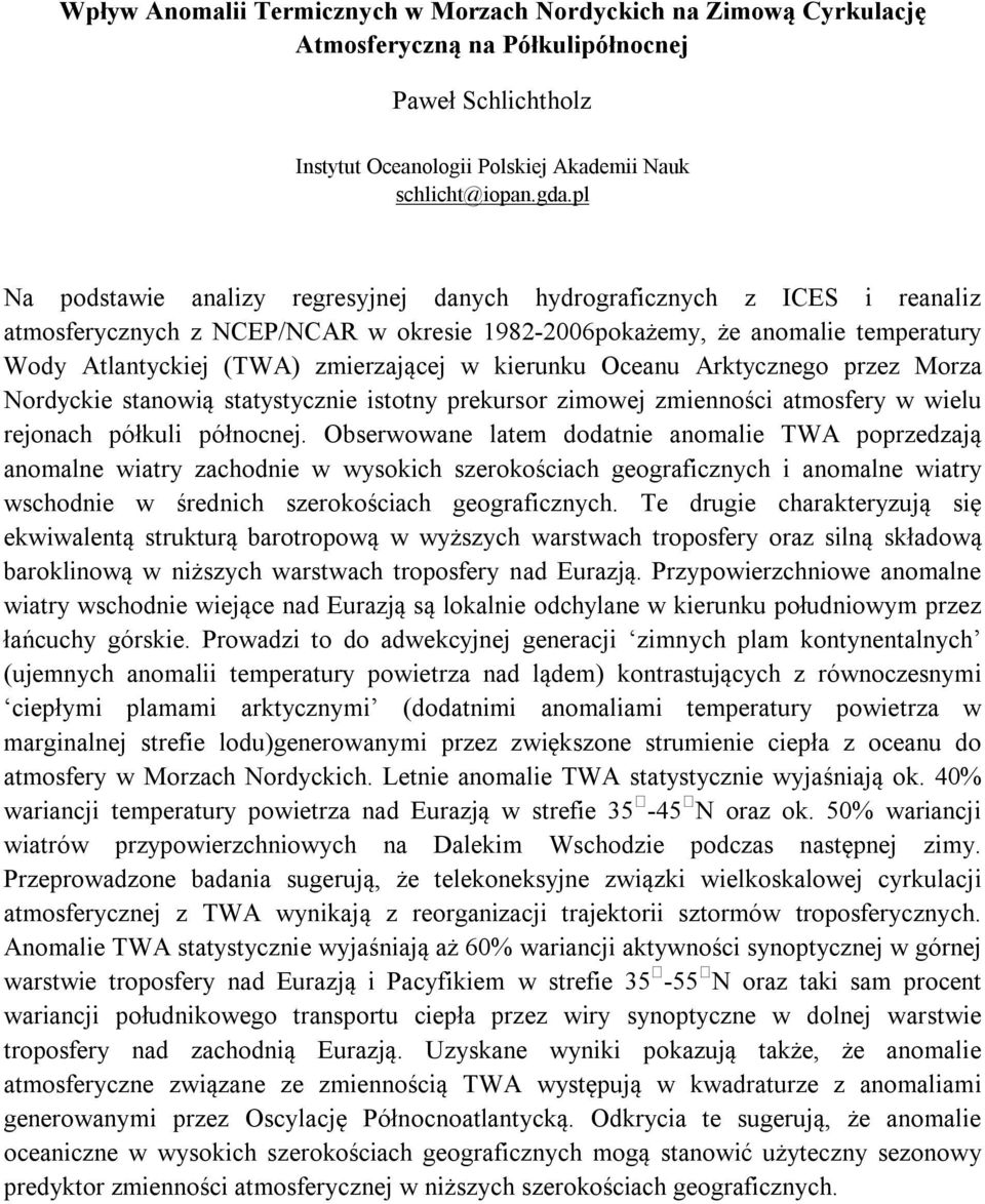 kierunku Oceanu Arktycznego przez Morza Nordyckie stanowią statystycznie istotny prekursor zimowej zmienności atmosfery w wielu rejonach półkuli północnej.