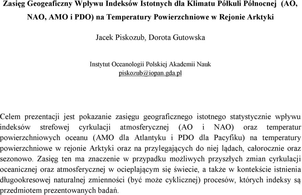 pl Celem prezentacji jest pokazanie zasięgu geograficznego istotnego statystycznie wpływu indeksów strefowej cyrkulacji atmosferycznej (AO i NAO) oraz temperatur powierzchniowych oceanu (AMO dla