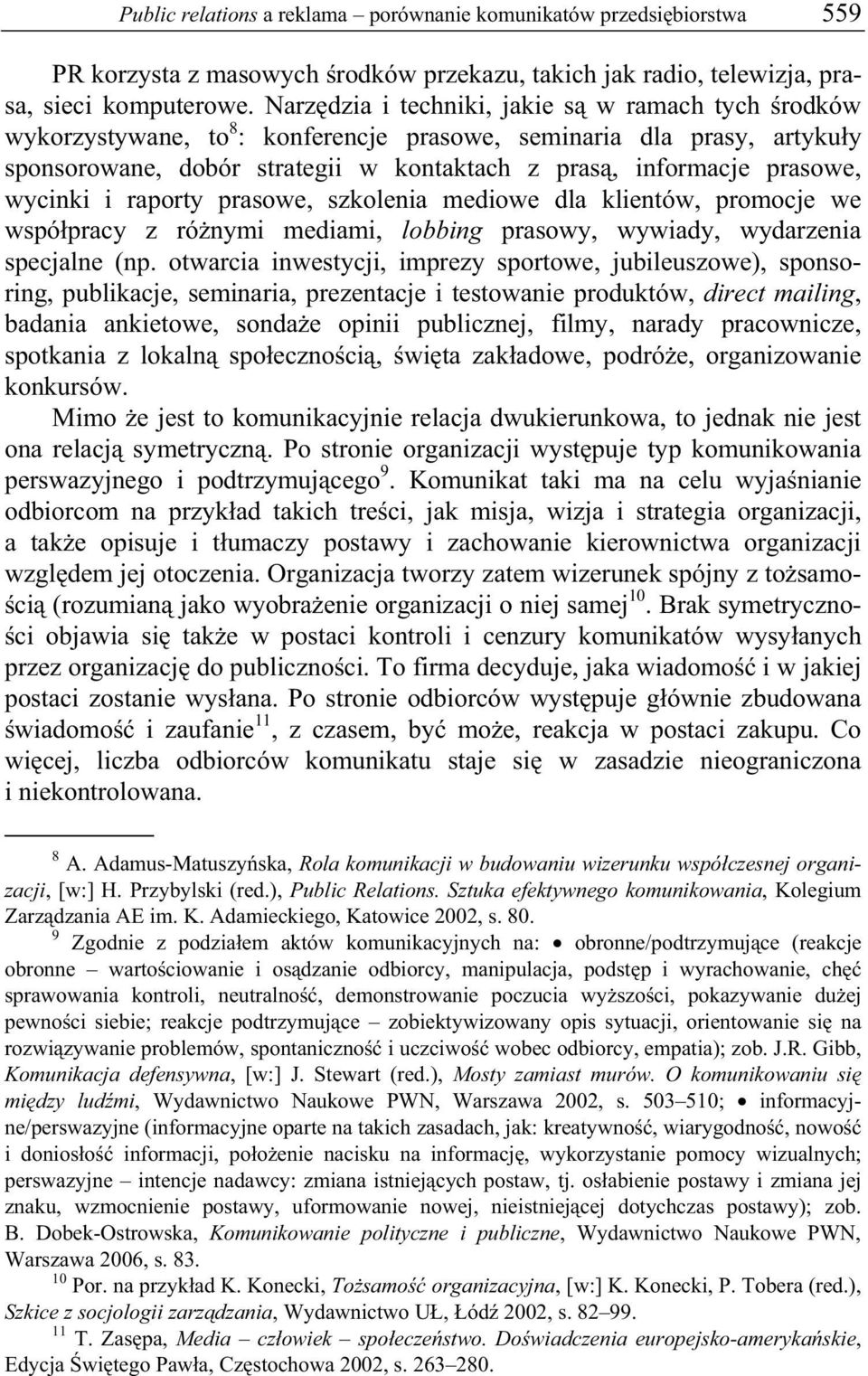 wycinki i raporty prasowe, szkolenia mediowe dla klientów, promocje we wspó pracy z ró nymi mediami, lobbing prasowy, wywiady, wydarzenia specjalne (np.