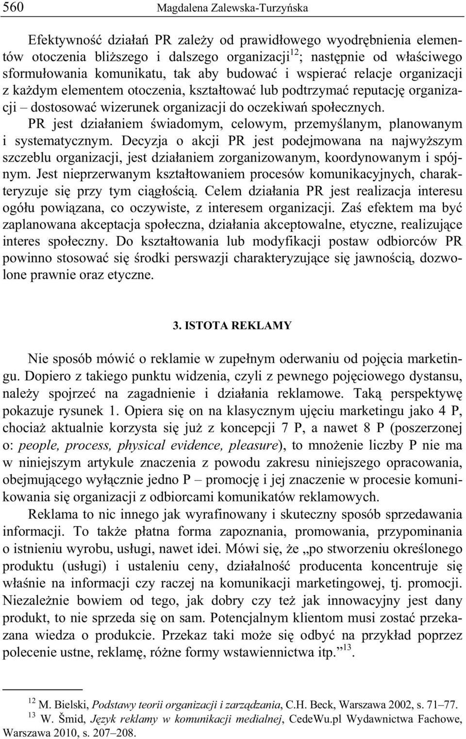 PR jest dzia aniem wiadomym, celowym, przemy lanym, planowanym i systematycznym.