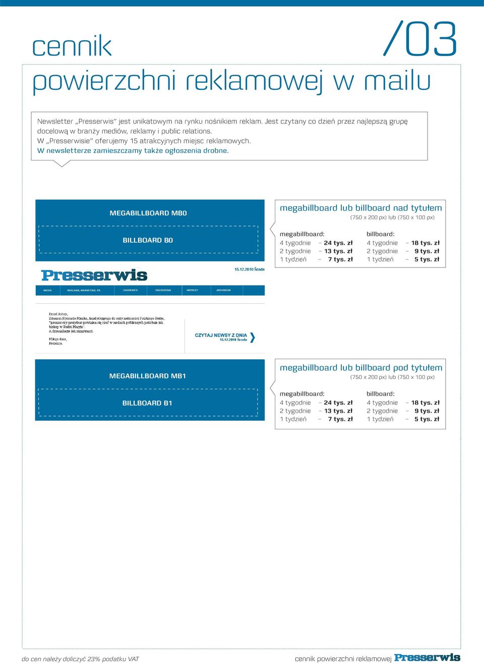 W newsletterze zamieszczamy także ogłoszenia drobne. lub billboard nad tytułem (750 x 200 px) lub (750 x 100 px) mega 4 tygodnie 24 tys. zł 2 tygodnie 13 tys. zł 1 tydzień 7 tys.