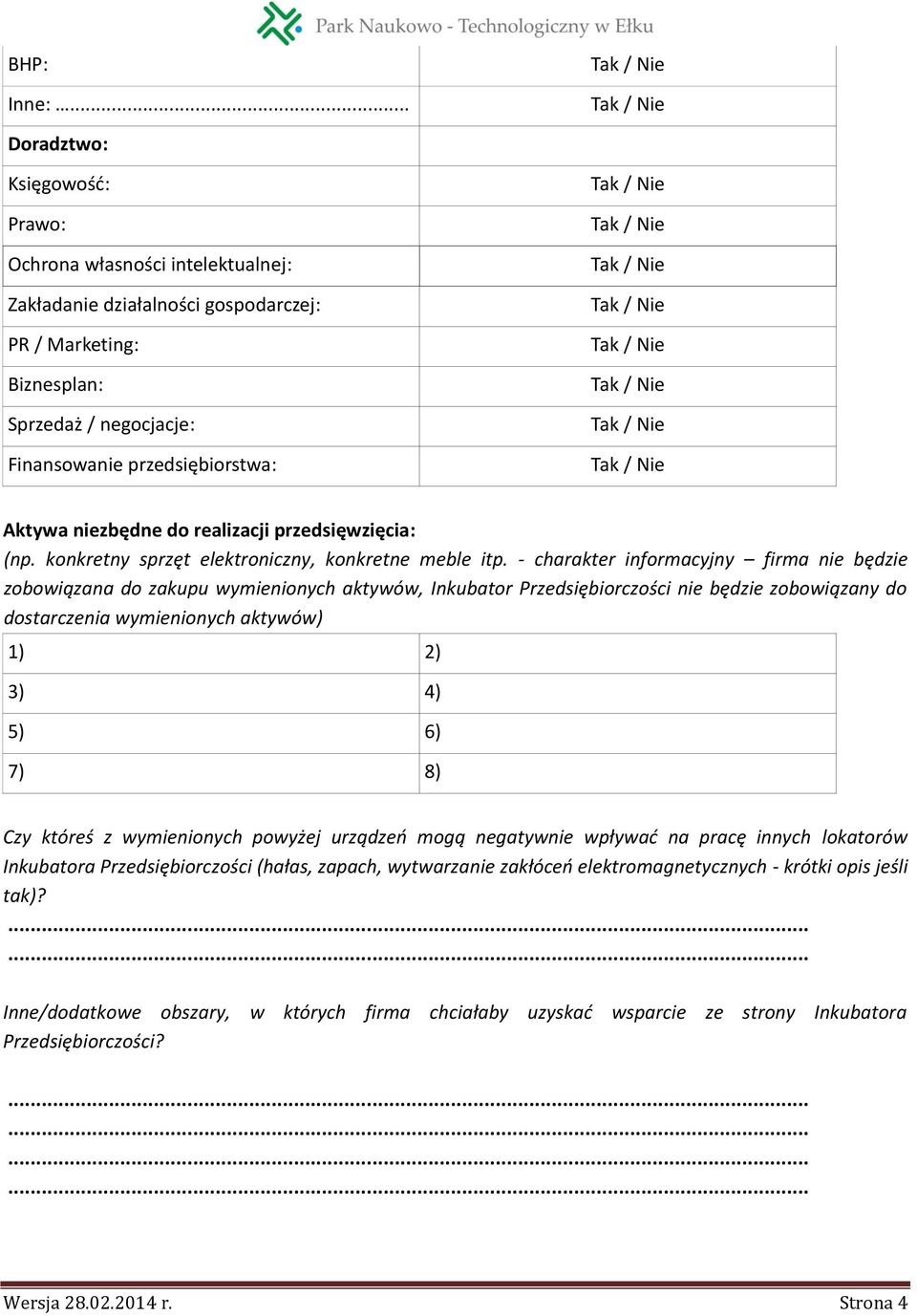 niezbędne do realizacji przedsięwzięcia: (np. konkretny sprzęt elektroniczny, konkretne meble itp.