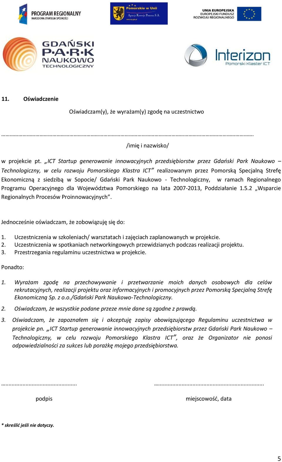 siedzibą w Sopocie/ Gdański Park Naukowo - Technologiczny, w ramach Regionalnego Programu Operacyjnego dla Województwa Pomorskiego na lata 2007-2013, Poddziałanie 1.5.