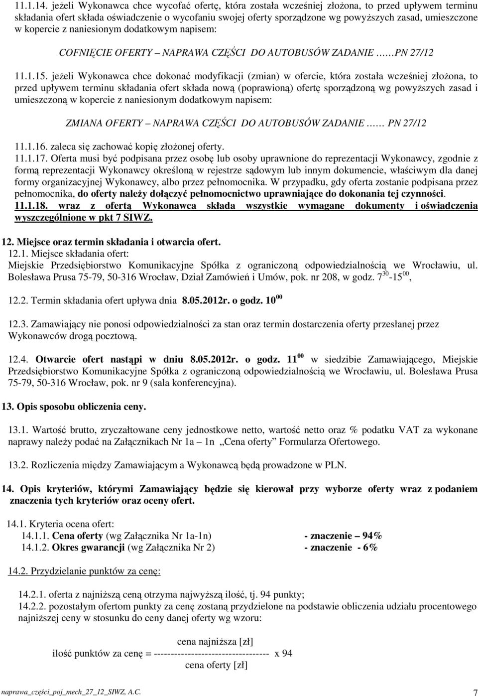 umieszczone w kopercie z naniesionym dodatkowym napisem: COFNIĘCIE OFERTY NAPRAWA CZĘŚCI DO AUTOBUSÓW ZADANIE PN 27/12 11.1.15.