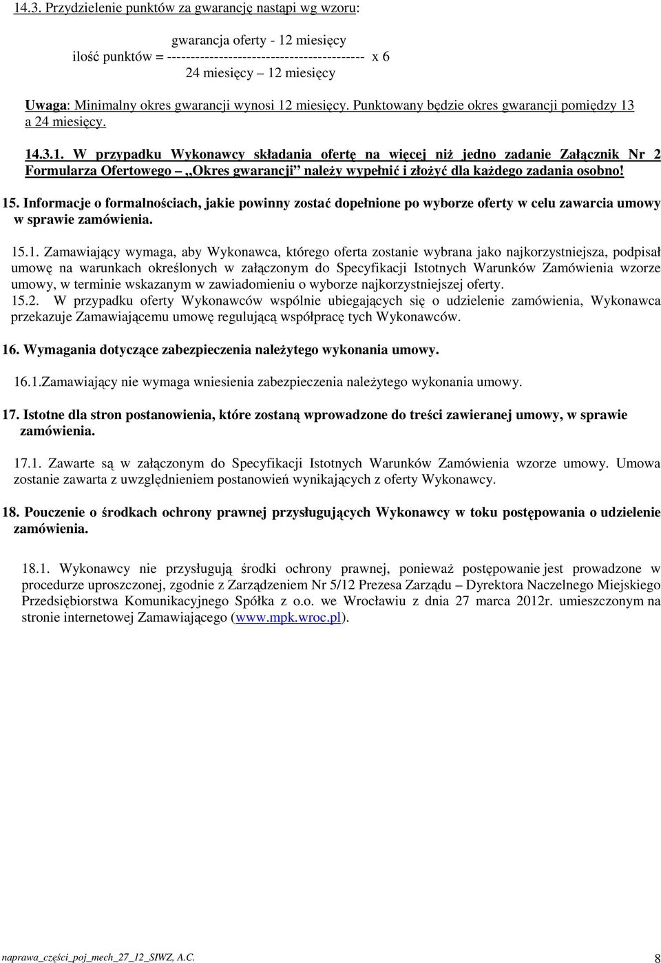 15. Informacje o formalnościach, jakie powinny zostać dopełnione po wyborze oferty w celu zawarcia umowy w sprawie zamówienia. 15.1. Zamawiający wymaga, aby Wykonawca, którego oferta zostanie wybrana