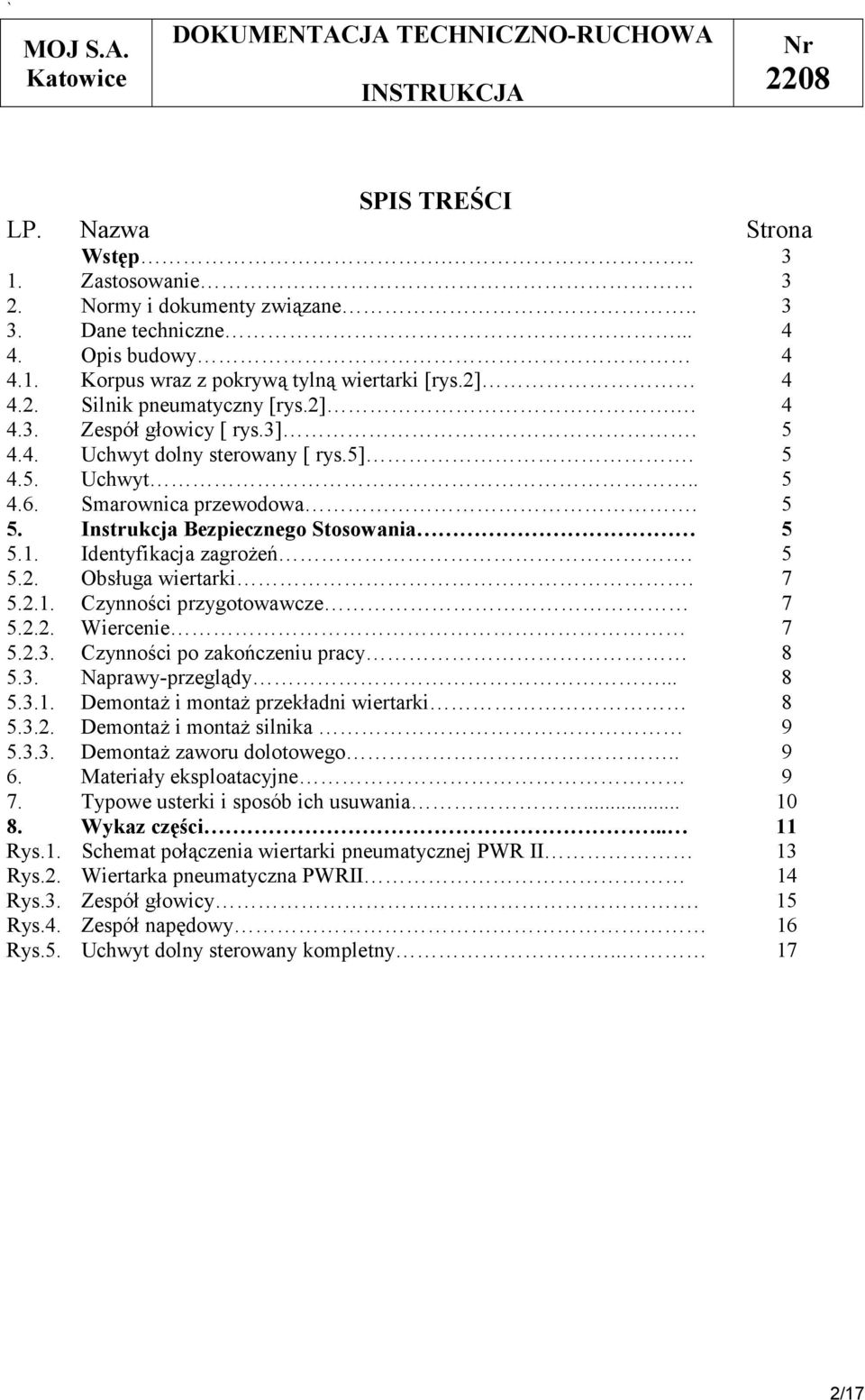 7 5.2.1. Czynności przygotowawcze 7 5.2.2. Wiercenie 7 5.2.3. Czynności po zakończeniu pracy 8 5.3. Naprawy-przeglądy... 8 5.3.1. Demontaż i montaż przekładni wiertarki 8 5.3.2. Demontaż i montaż silnika 9 5.