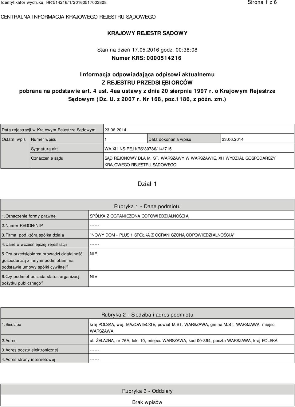 o Krajowym Rejestrze Sądowym (Dz. U. z 2007 r. Nr 168, poz.1186, z późn. zm.) Data rejestracji w Krajowym Rejestrze Sądowym 23.06.2014 Ostatni wpis Numer wpisu 1 Data dokonania wpisu 23.06.2014 Sygnatura akt Oznaczenie sądu WA.