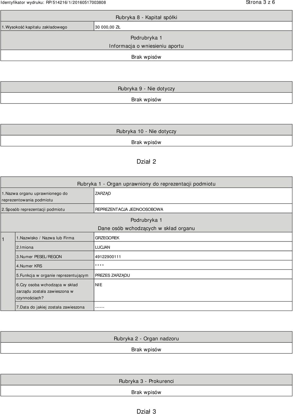 reprezentacji podmiotu 1.Nazwa organu uprawnionego do reprezentowania podmiotu 2.Sposób reprezentacji podmiotu ZARZĄD REPREZENTACJA JEDNOOSOBOWA 1 1.