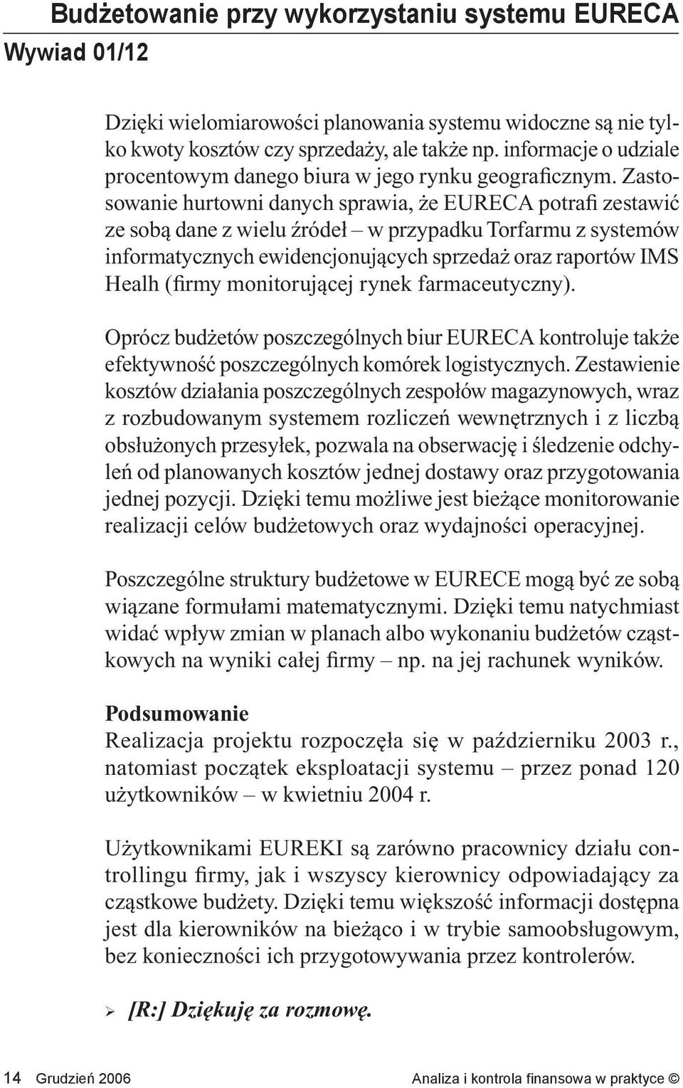 monitorującej rynek farmaceutyczny). Oprócz budżetów poszczególnych biur EURECA kontroluje także efektywność poszczególnych komórek logistycznych.