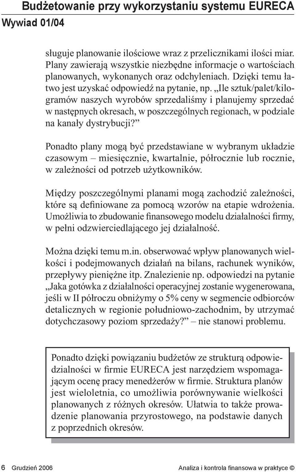 Ile sztuk/palet/kilogramów naszych wyrobów sprzedaliśmy i planujemy sprzedać w następnych okresach, w poszczególnych regionach, w podziale na kanały dystrybucji?