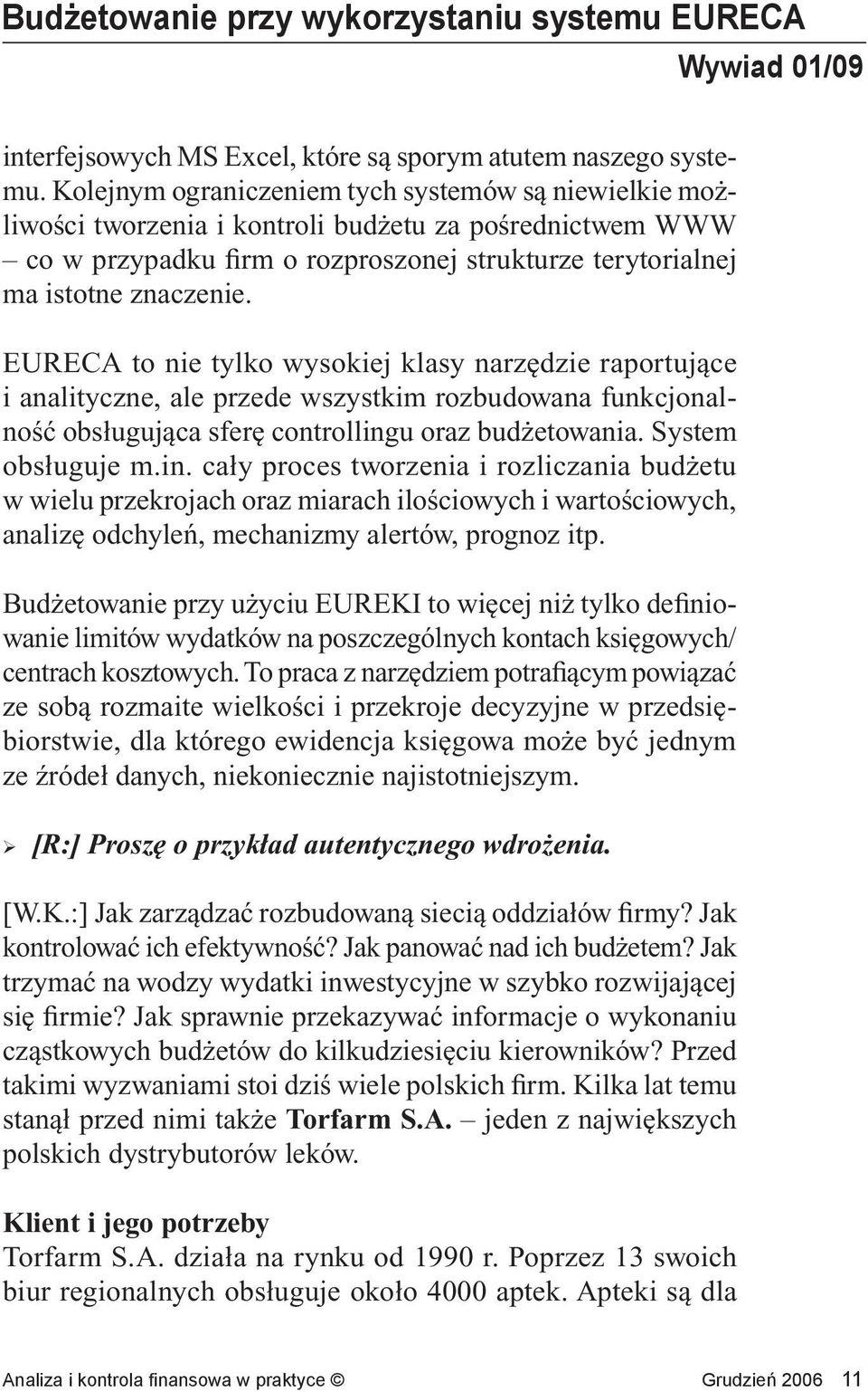 EURECA to nie tylko wysokiej klasy narzędzie raportujące i analityczne, ale przede wszystkim rozbudowana funkcjonalność obsługująca sferę controlling