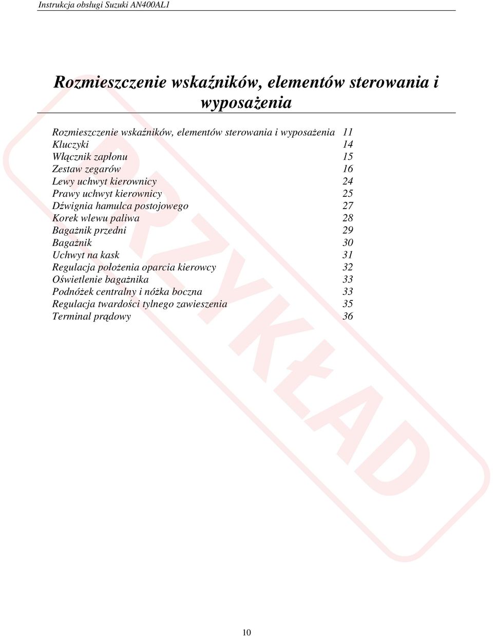 postojowego 27 Korek wlewu paliwa 28 Bagażnik przedni 29 Bagażnik 30 Uchwyt na kask 31 Regulacja położenia oparcia kierowcy
