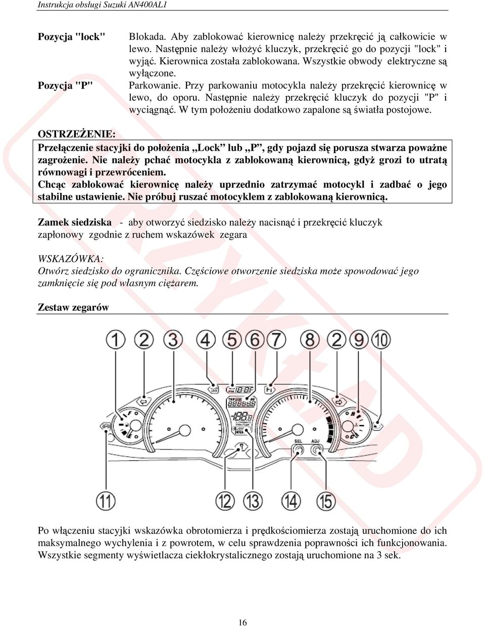 Następnie należy przekręcić kluczyk do pozycji "P" i wyciągnąć. W tym położeniu dodatkowo zapalone są światła postojowe.