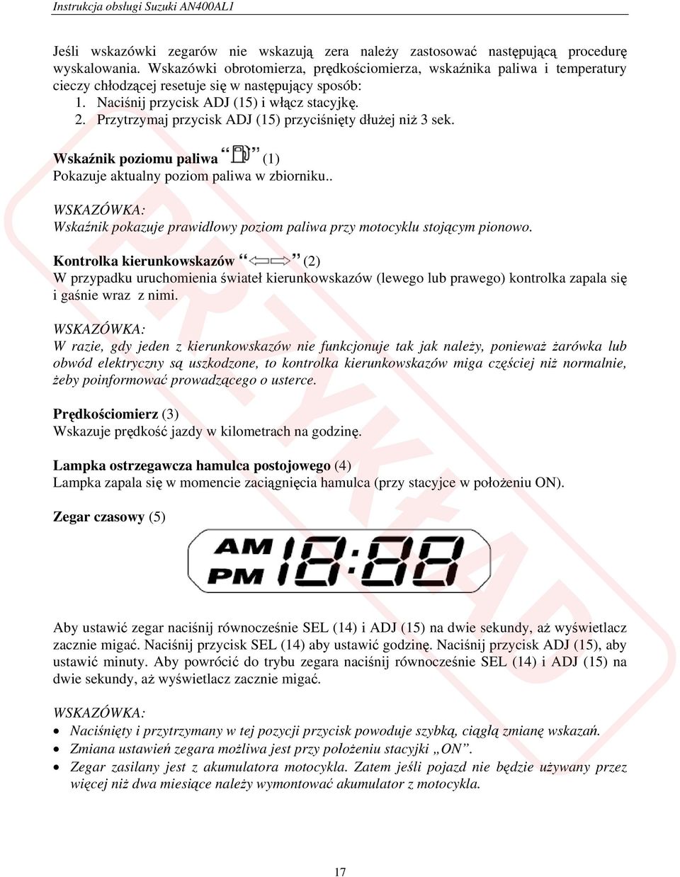 Przytrzymaj przycisk ADJ (15) przyciśnięty dłużej niż 3 sek. Wskaźnik poziomu paliwa (1) Pokazuje aktualny poziom paliwa w zbiorniku.