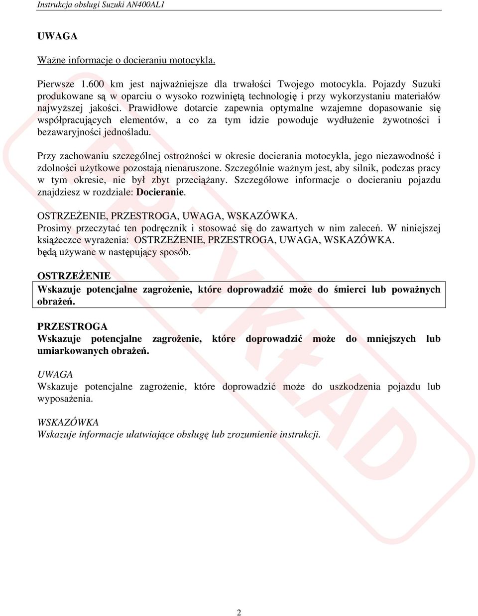 Prawidłowe dotarcie zapewnia optymalne wzajemne dopasowanie się współpracujących elementów, a co za tym idzie powoduje wydłużenie żywotności i bezawaryjności jednośladu.