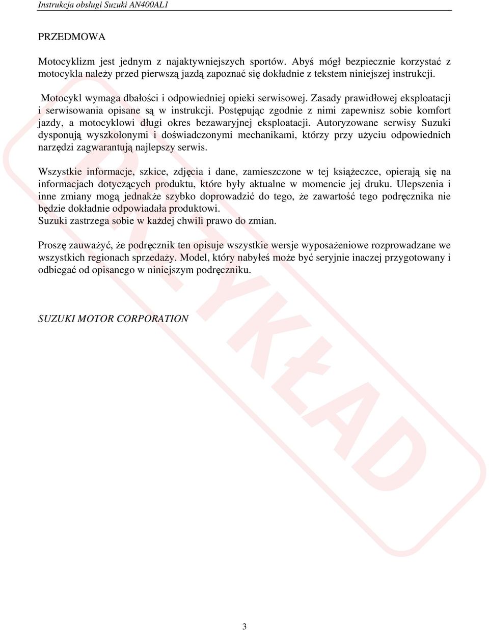 Postępując zgodnie z nimi zapewnisz sobie komfort jazdy, a motocyklowi długi okres bezawaryjnej eksploatacji.