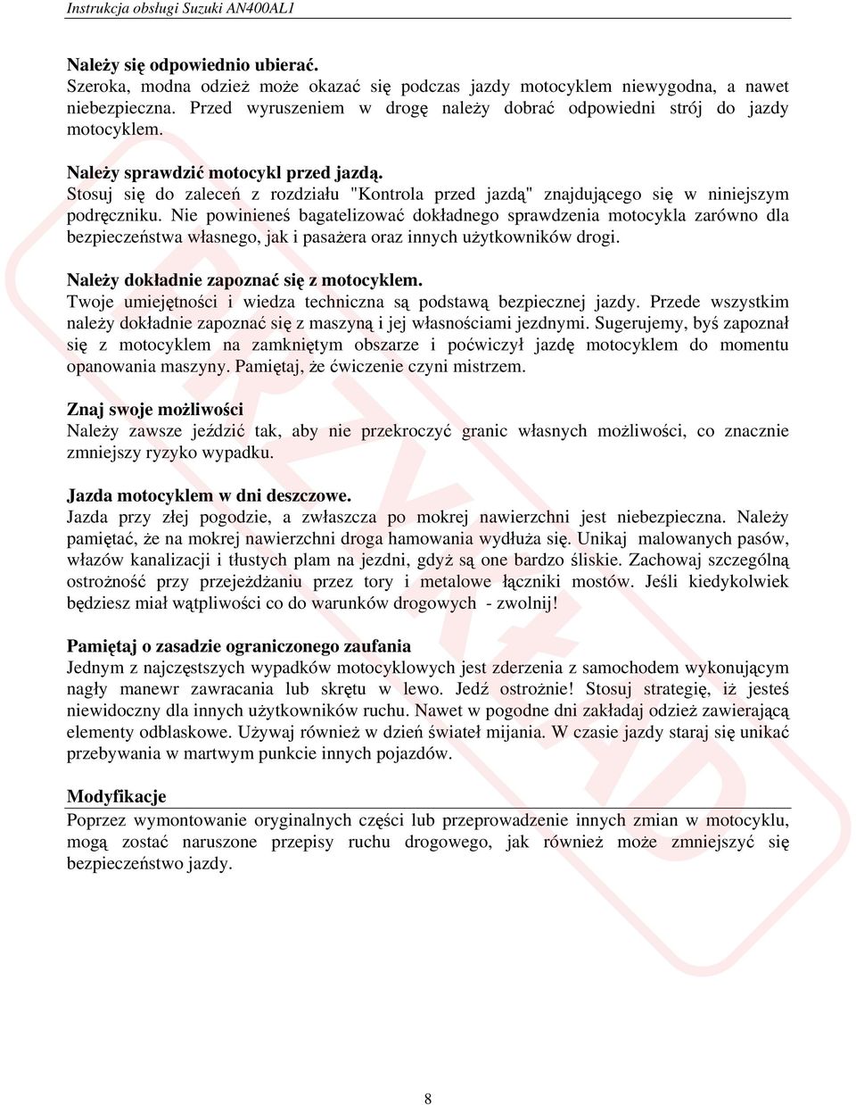 Stosuj się do zaleceń z rozdziału "Kontrola przed jazdą" znajdującego się w niniejszym podręczniku.
