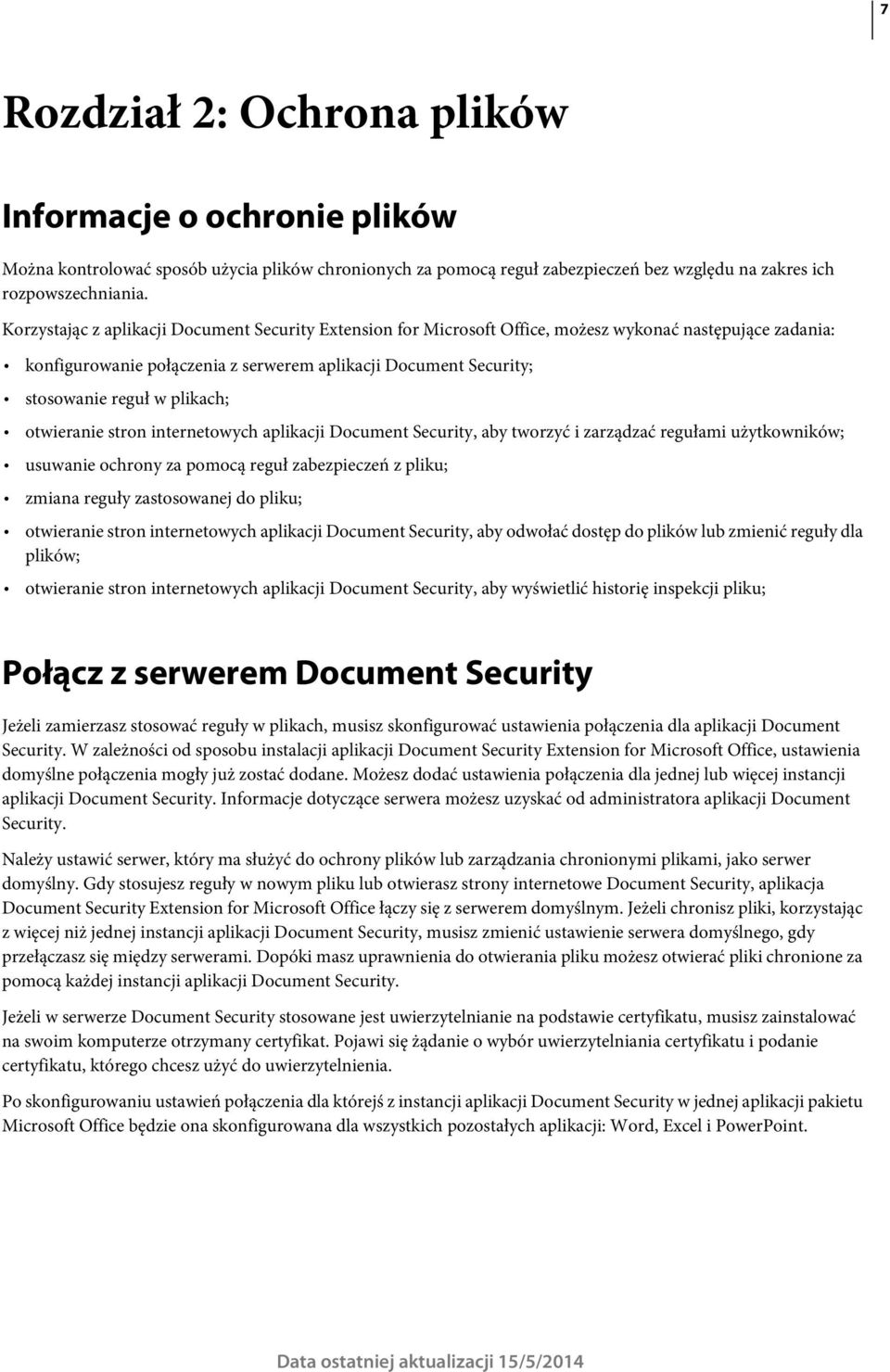 plikach; otwieranie stron internetowych aplikacji Document Security, aby tworzyć i zarządzać regułami użytkowników; usuwanie ochrony za pomocą reguł zabezpieczeń z pliku; zmiana reguły zastosowanej