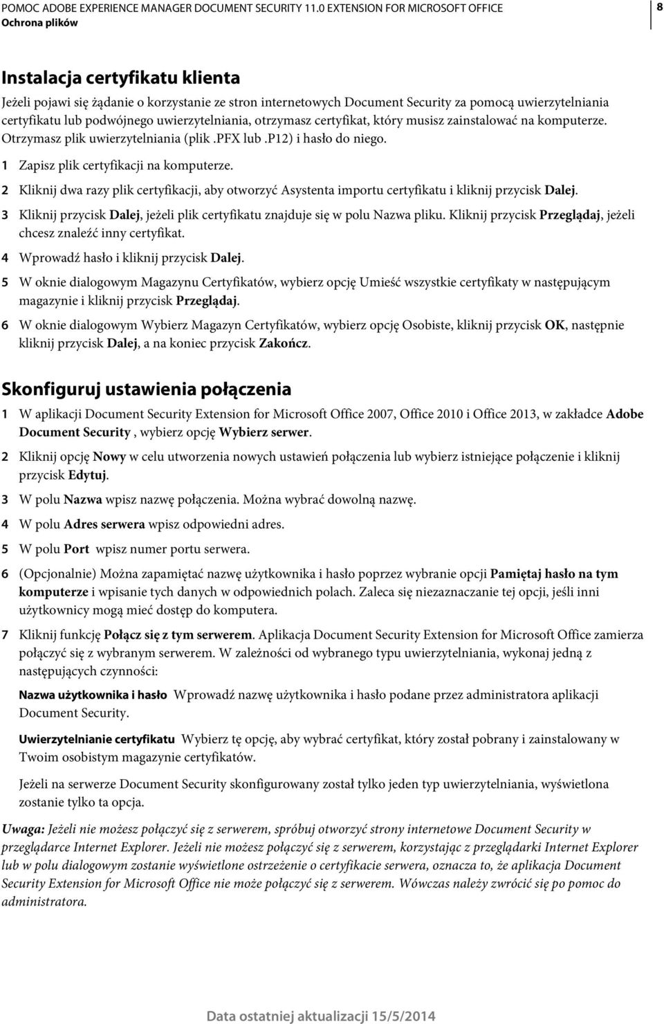 2 Kliknij dwa razy plik certyfikacji, aby otworzyć Asystenta importu certyfikatu i kliknij przycisk Dalej. 3 Kliknij przycisk Dalej, jeżeli plik certyfikatu znajduje się w polu Nazwa pliku.