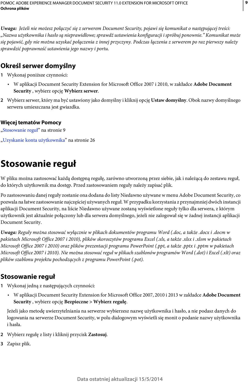 Określ serwer domyślny 1 Wykonaj poniższe czynności: W aplikacji Document Security Extension for Microsoft Office 2007 i 2010, w zakładce Adobe Document Security, wybierz opcję Wybierz serwer.