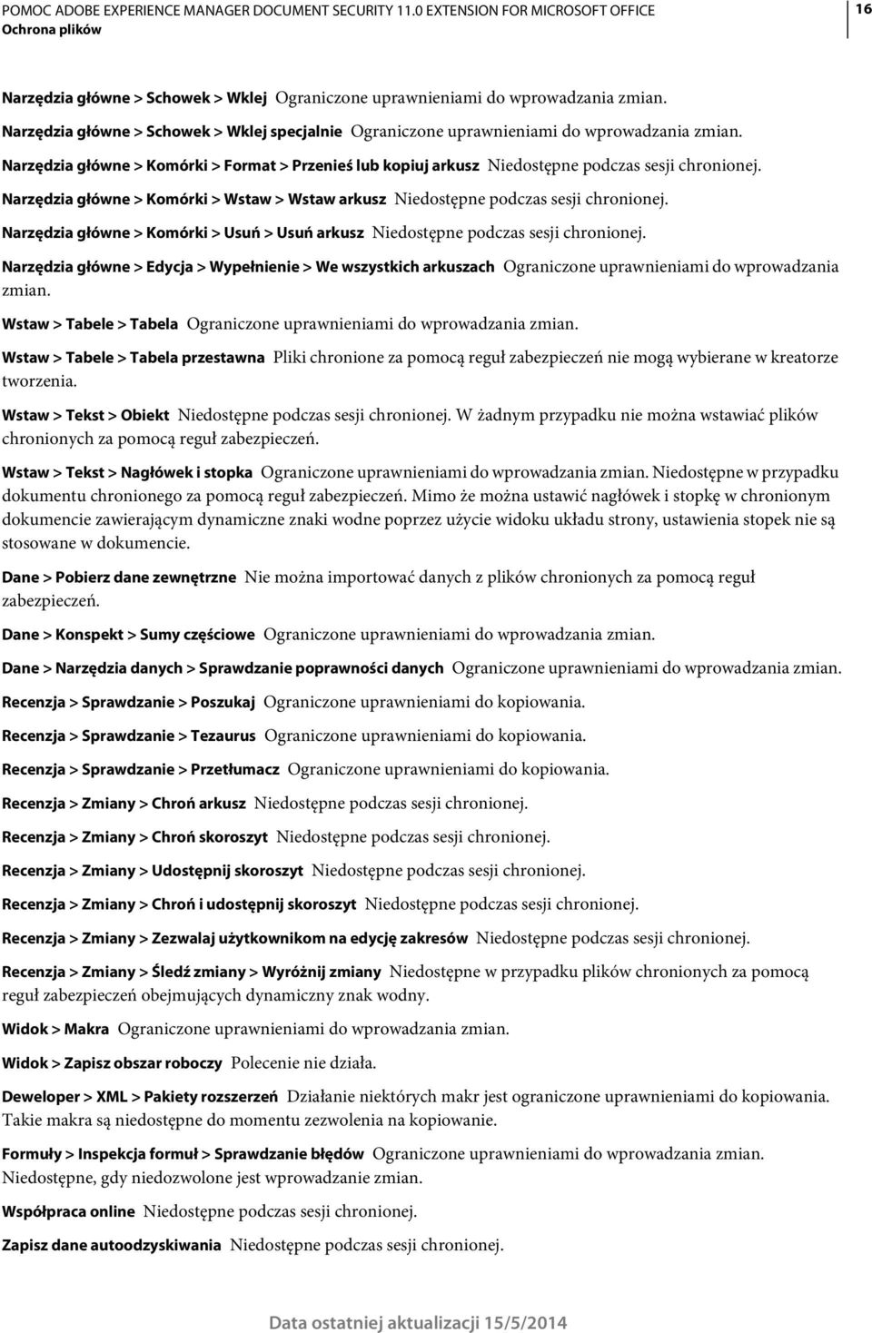 Narzędzia główne > Komórki > Usuń > Usuń arkusz Niedostępne podczas sesji chronionej. Narzędzia główne > Edycja > Wypełnienie > We wszystkich arkuszach Ograniczone uprawnieniami do wprowadzania zmian.