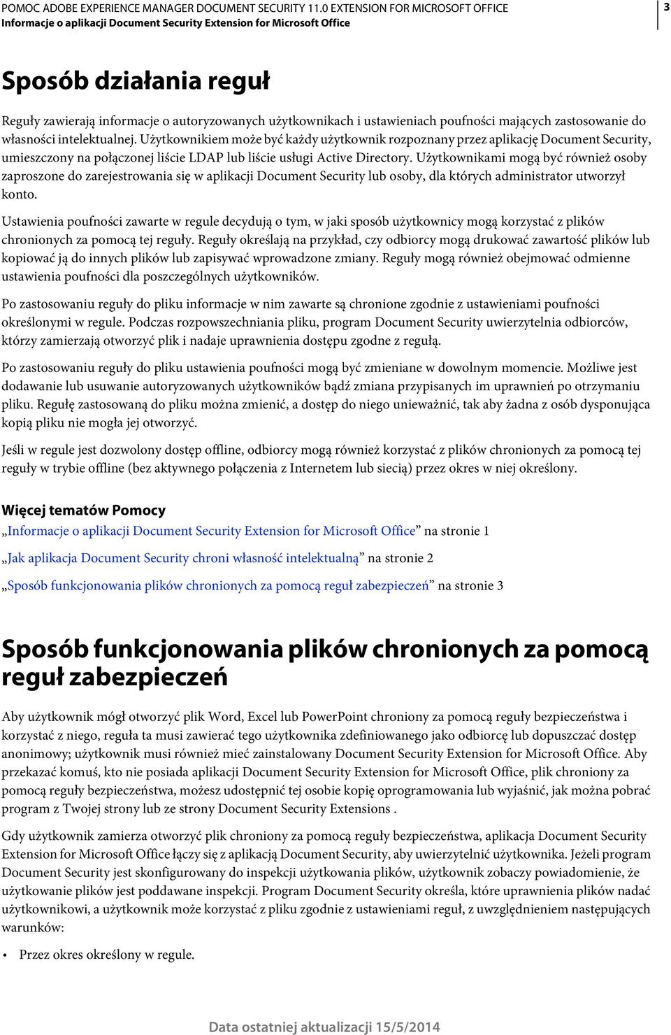 Użytkownikiem może być każdy użytkownik rozpoznany przez aplikację Document Security, umieszczony na połączonej liście LDAP lub liście usługi Active Directory.