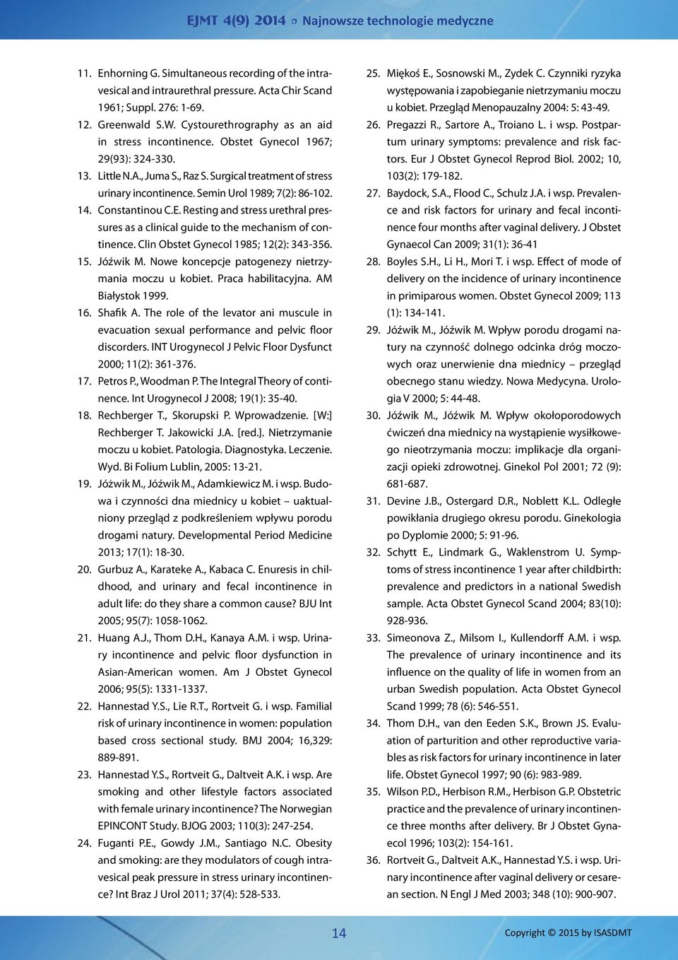 Resting and stress urethral pressures as a clinical guide to the mechanism of continence. Clin Obstet Gynecol 1985; 12(2): 343-356. 15. Jóźwik M. Nowe koncepcje patogenezy nietrzymania moczu u kobiet.