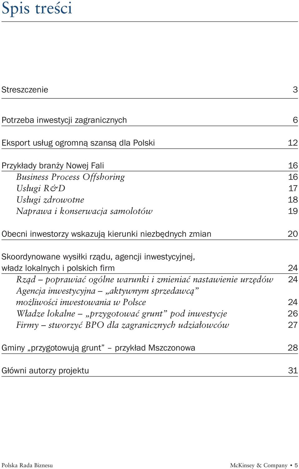 polskich firm 24 Rzàd poprawiaç ogólne warunki i zmieniaç nastawienie urz dów 24 Agencja inwestycyjna aktywnym sprzedawcà mo liwoêci inwestowania w Polsce 24 W adze lokalne przygotowaç