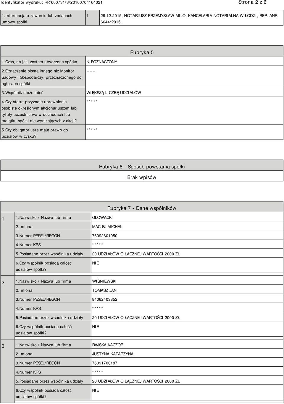 Czy statut przyznaje uprawnienia osobiste określonym akcjonariuszom lub tytuły uczestnictwa w dochodach lub majątku spółki nie wynikających z akcji? 5.