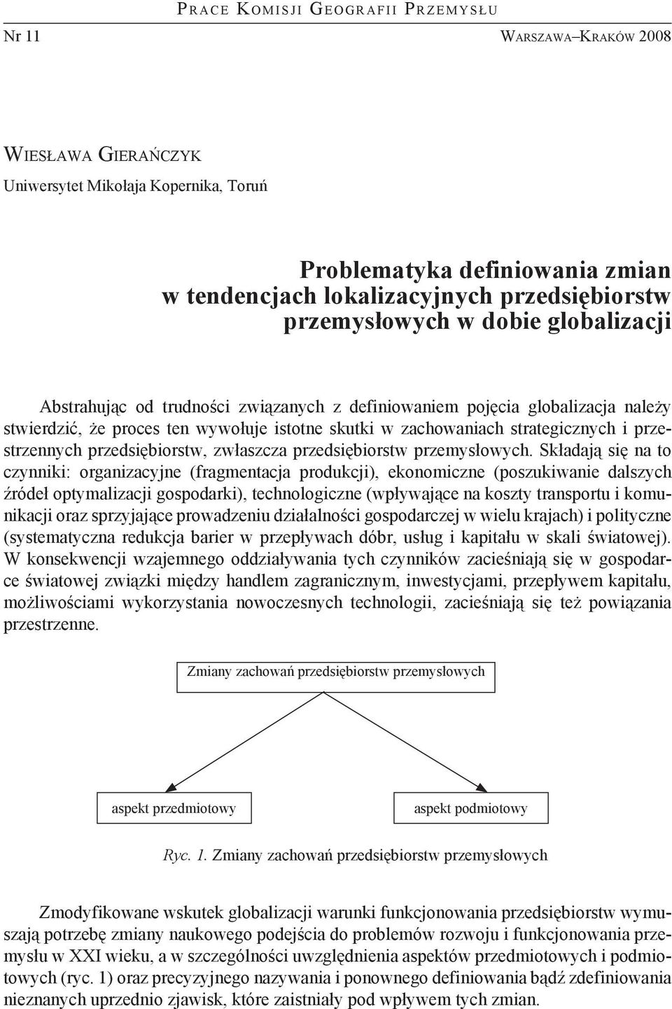 zachowaniach strategicznych i przestrzennych przedsiębiorstw, zwłaszcza przedsiębiorstw przemysłowych.