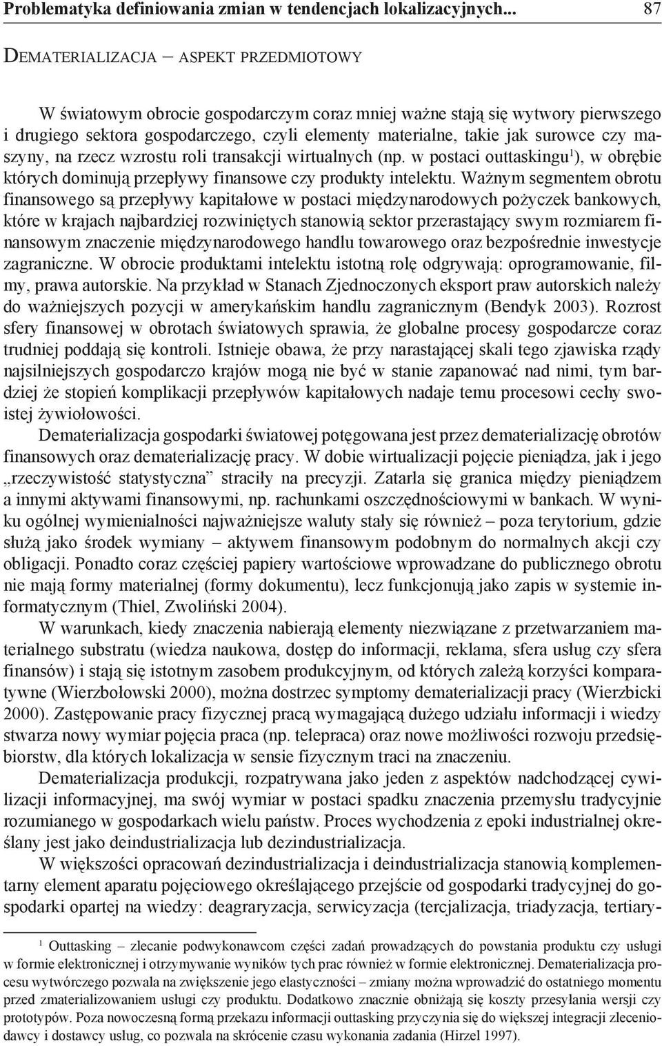 surowce czy maszyny, na rzecz wzrostu roli transakcji wirtualnych (np. w postaci outtaskingu 1 ), w obrębie których dominują przepływy finansowe czy produkty intelektu.