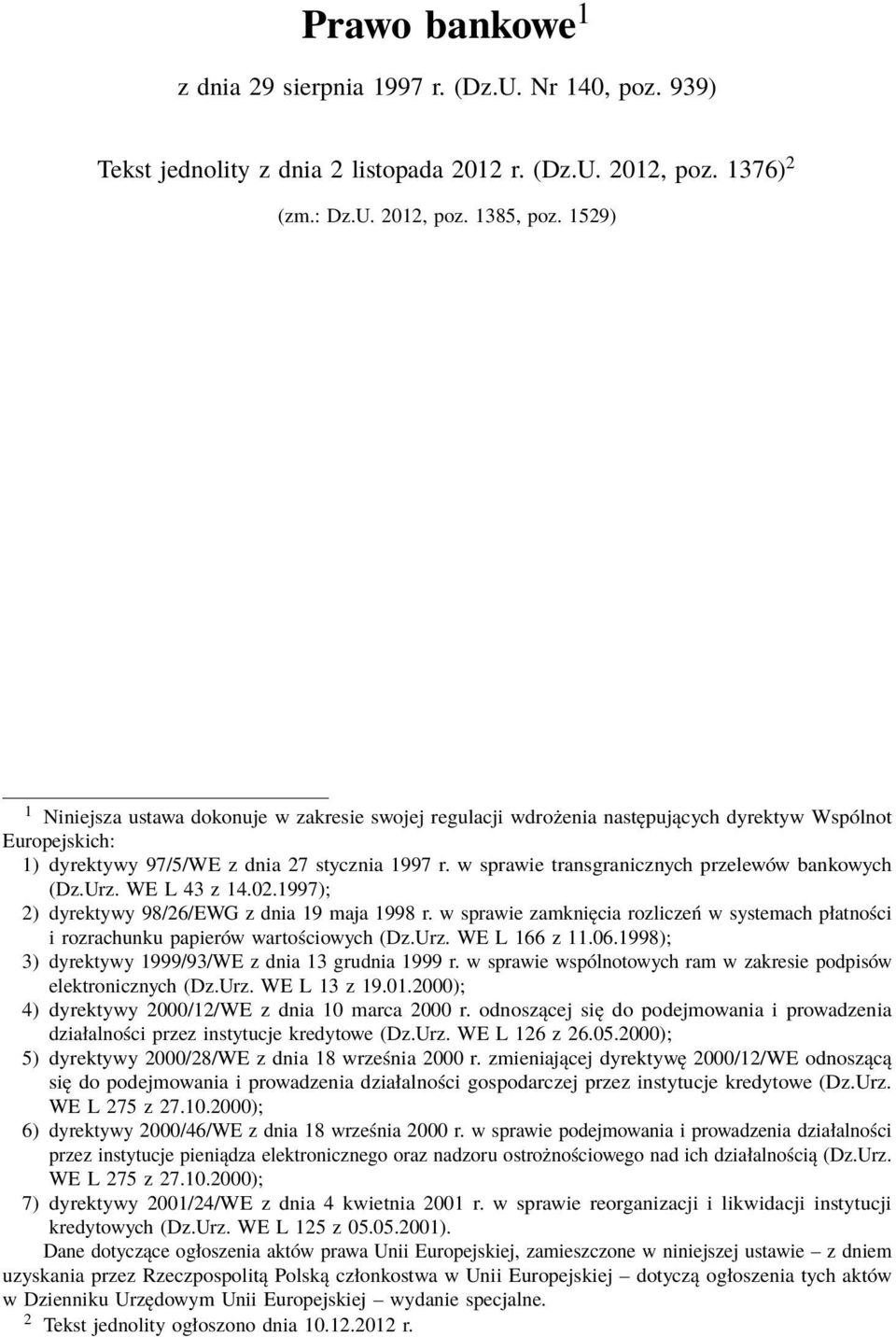 w sprawie transgranicznych przelewów bankowych (Dz.Urz. WE L 43 z 14.02.1997); 2) dyrektywy 98/26/EWG z dnia 19 maja 1998 r.