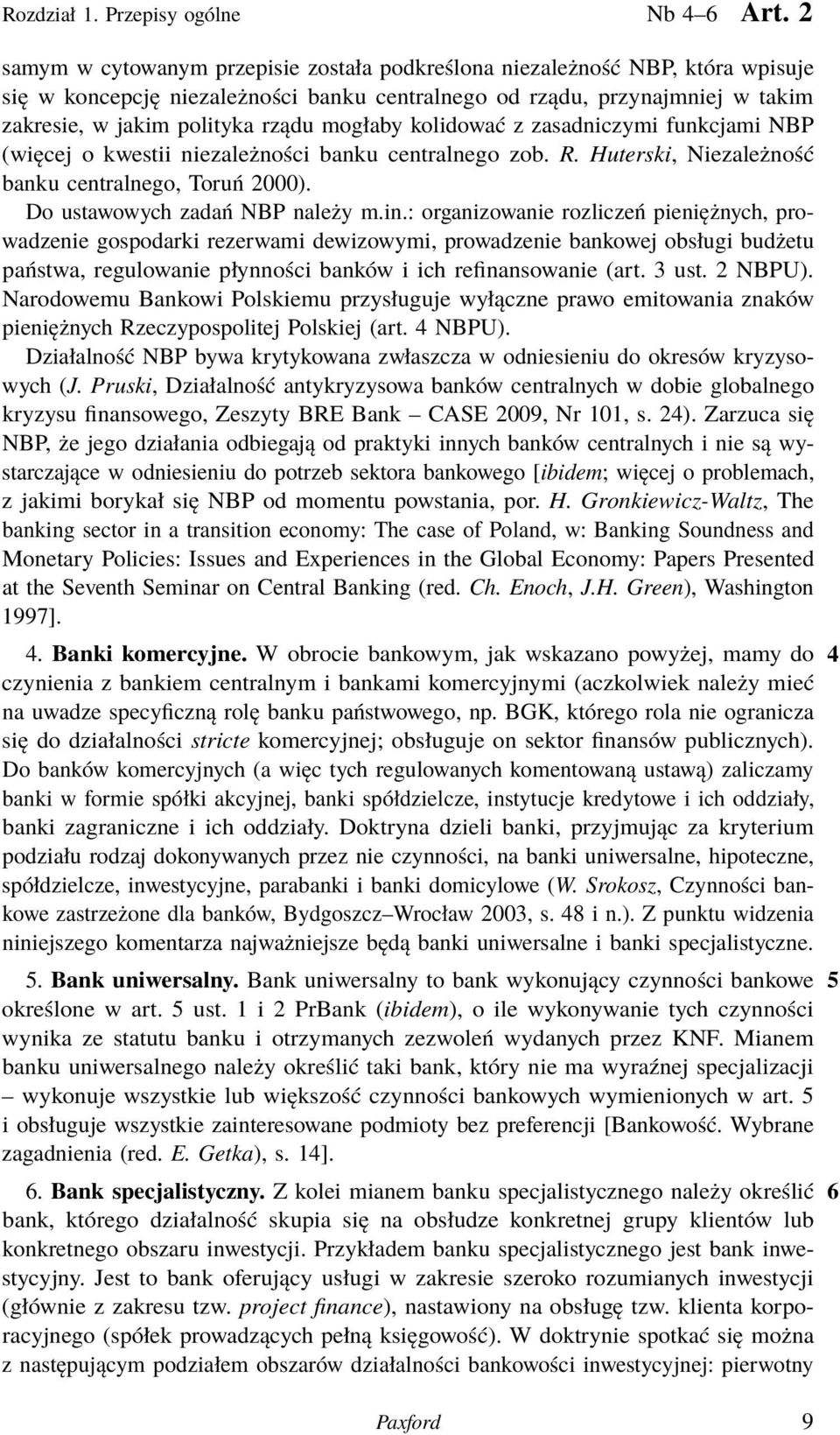 mogłaby kolidować z zasadniczymi funkcjami NBP (więcej o kwestii niezależności banku centralnego zob. R. Huterski, Niezależność banku centralnego, Toruń 2000). Do ustawowych zadań NBP należy m.in.