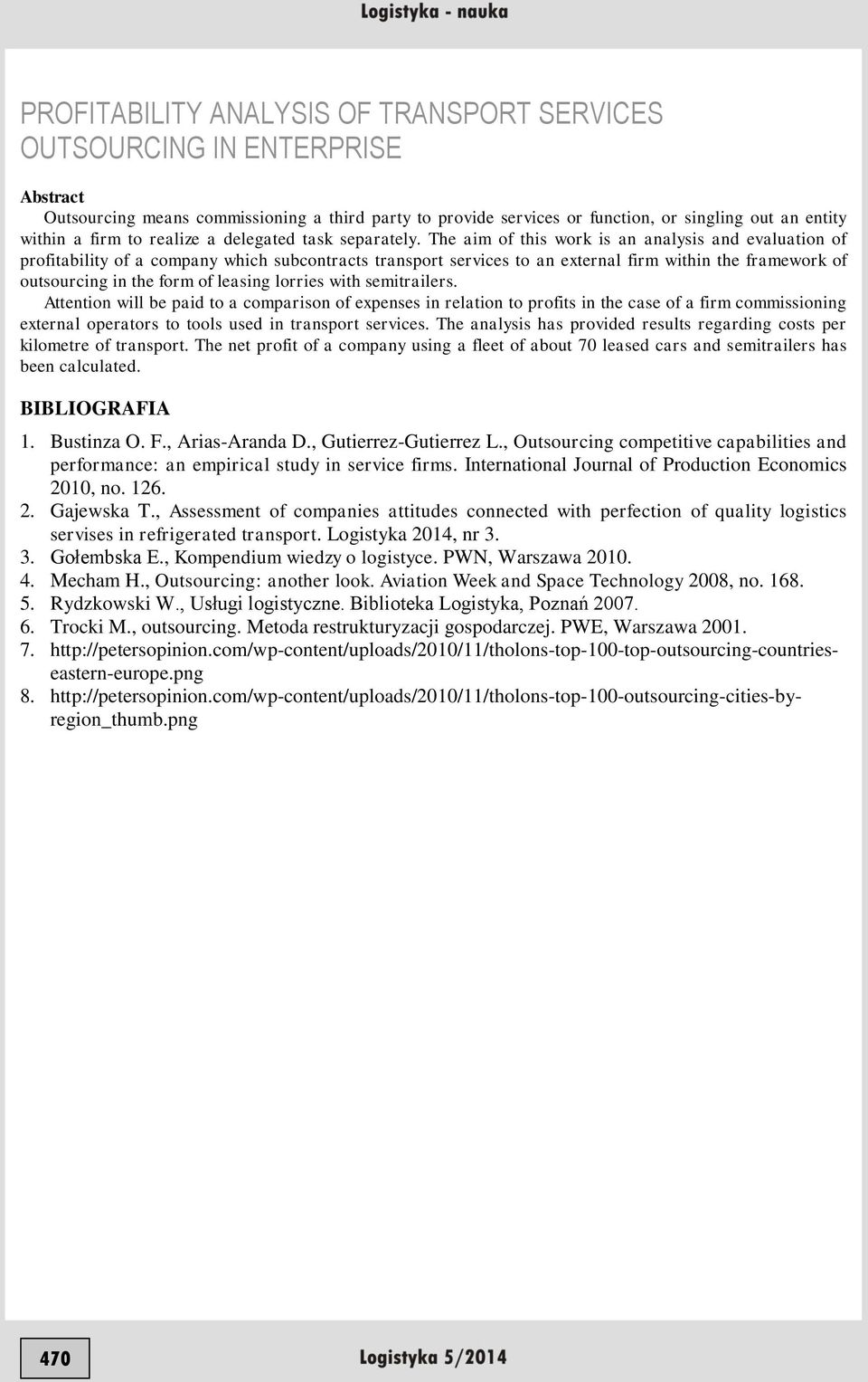 The aim of this work is an analysis and evaluation of profitability of a company which subcontracts transport services to an external firm within the framework of outsourcing in the form of leasing