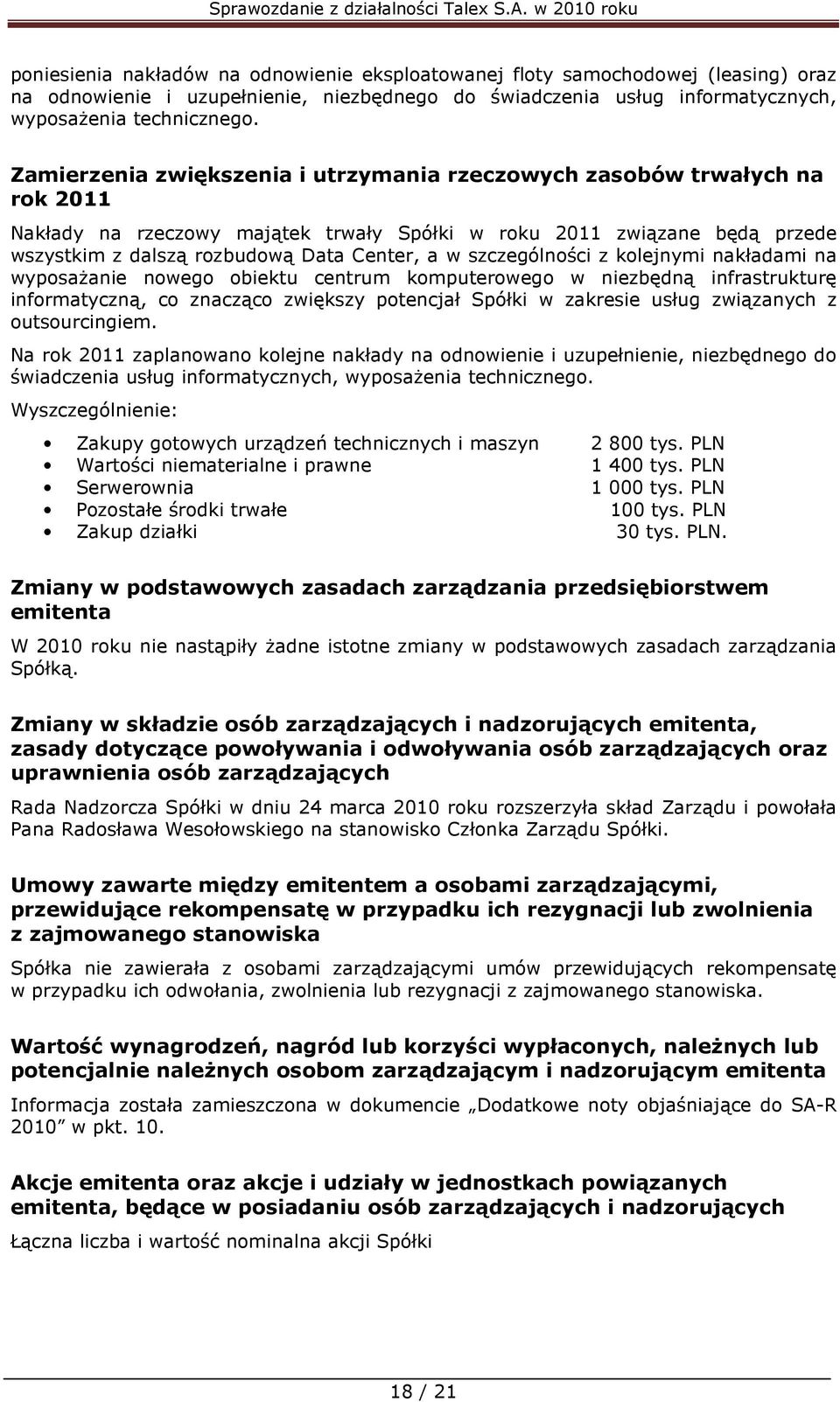 szczególności z kolejnymi nakładami na wyposażanie nowego obiektu centrum komputerowego w niezbędną infrastrukturę informatyczną, co znacząco zwiększy potencjał Spółki w zakresie usług związanych z