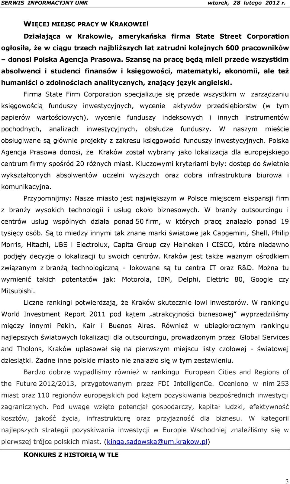 Szansę na pracę będą mieli przede wszystkim absolwenci i studenci finansów i księgowości, matematyki, ekonomii, ale też humaniści o zdolnościach analitycznych, znający język angielski.