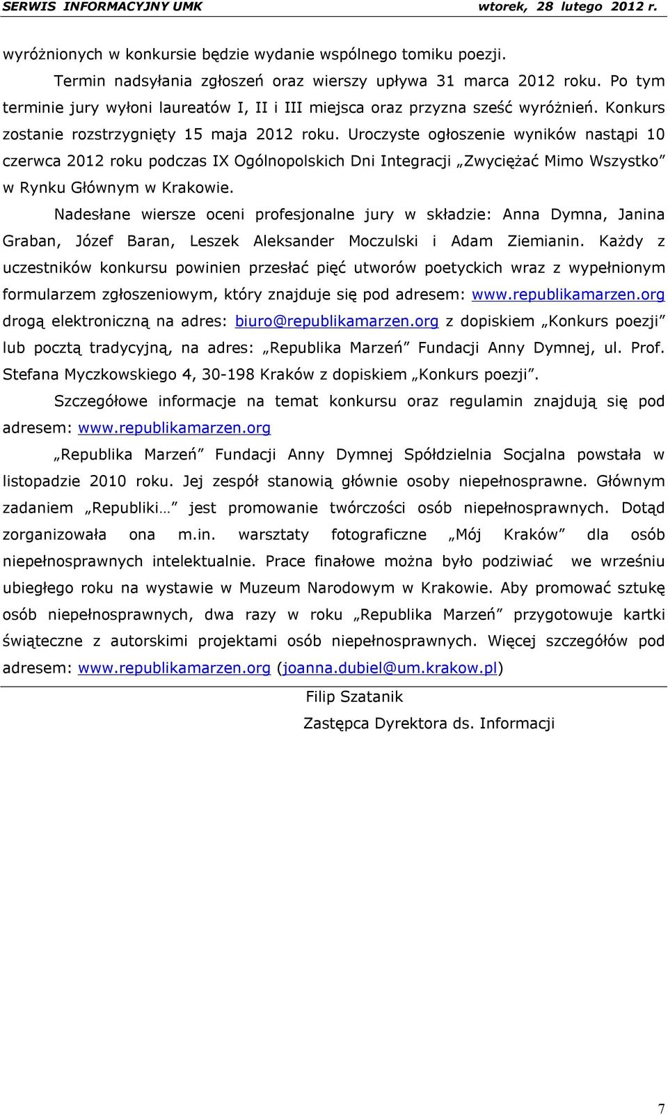 Uroczyste ogłoszenie wyników nastąpi 10 czerwca 2012 roku podczas IX Ogólnopolskich Dni Integracji Zwyciężać Mimo Wszystko w Rynku Głównym w Krakowie.