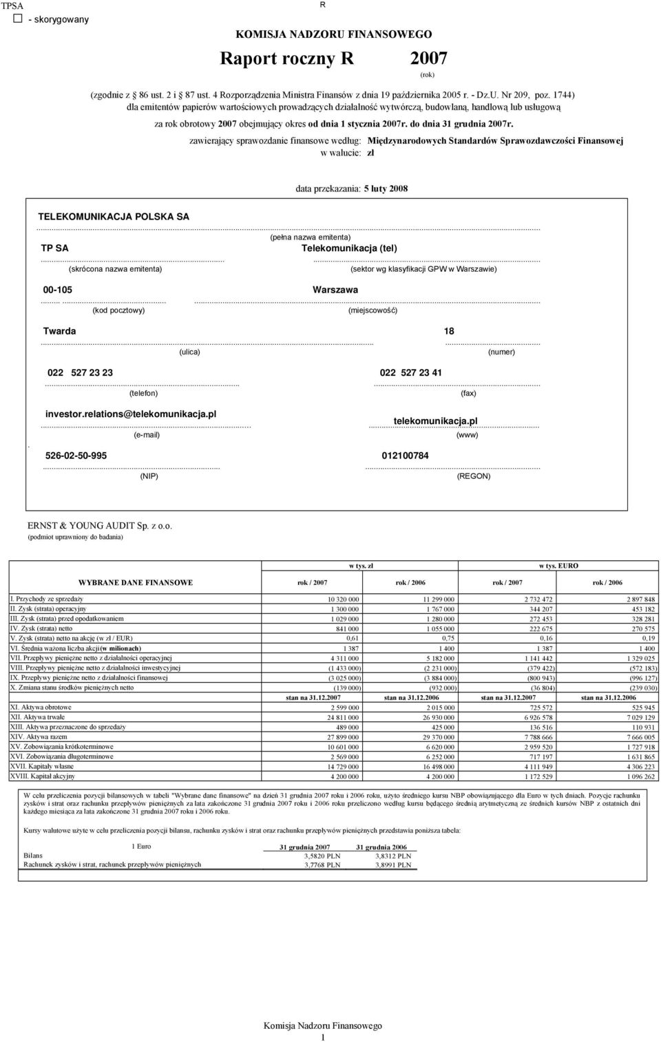 do dnia 31 grudnia 2007r. zawierający sprawozdanie finansowe według: Międzynarodowych Standardów Sprawozdawczości Finansowej w walucie: zł data przekazania: 5 luty 2008 TELEKOMUNIKACJA POLSKA SA.