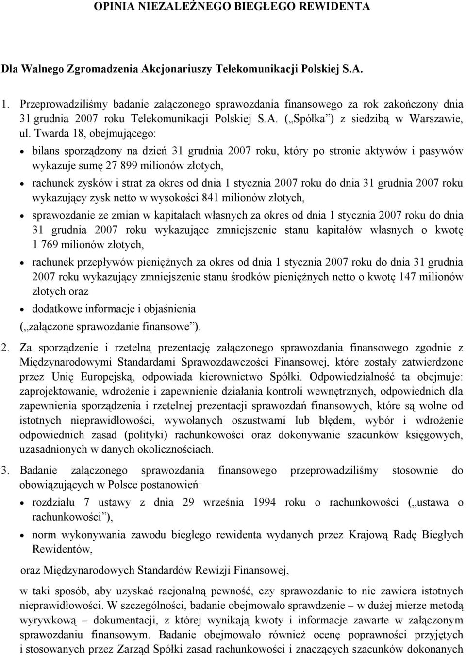 Twarda 18, obejmującego: bilans sporządzony na dzień 31 grudnia 2007 roku, który po stronie aktywów i pasywów wykazuje sumę 27 899 milionów złotych, rachunek zysków i strat za okres od dnia 1