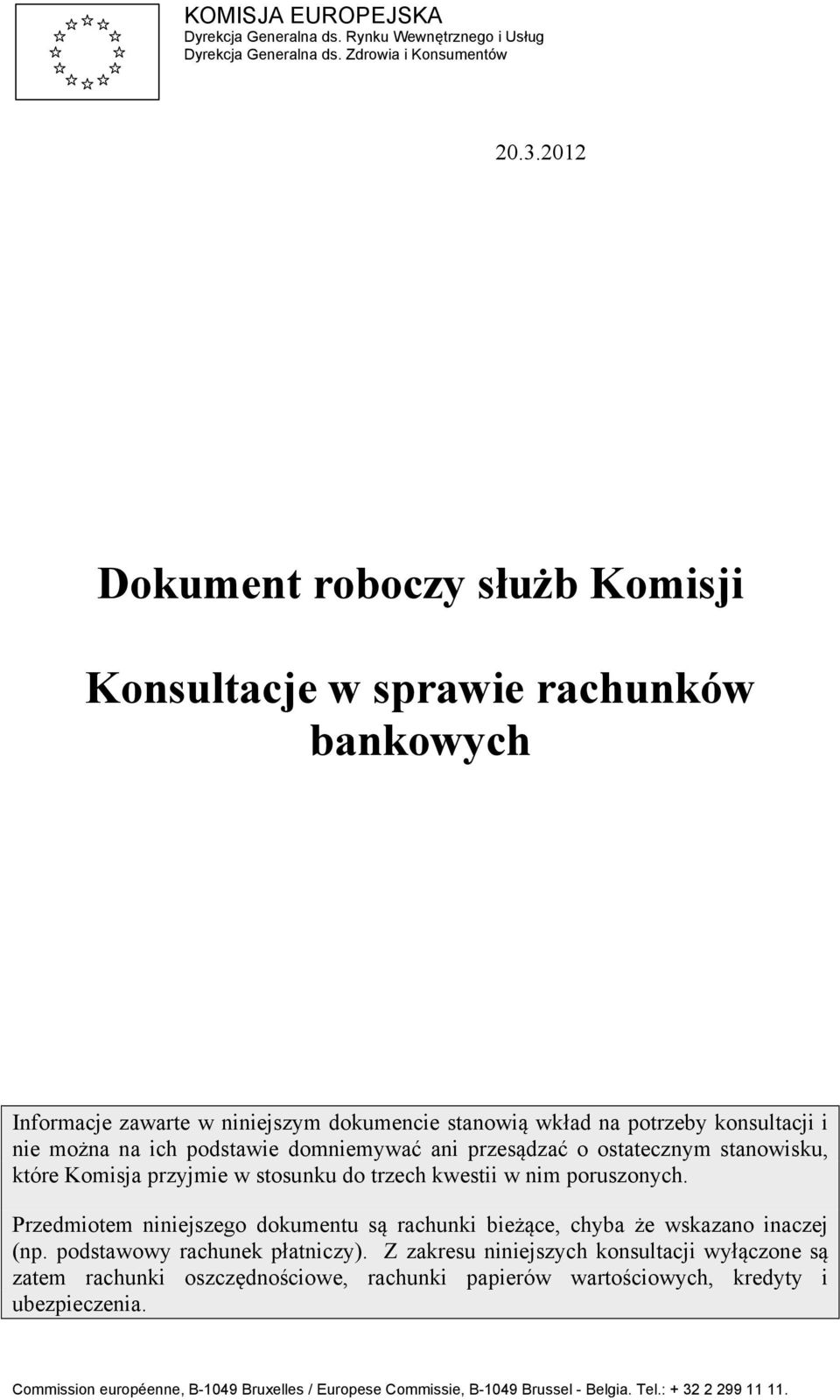 domniemywać ani przesądzać o ostatecznym stanowisku, które Komisja przyjmie w stosunku do trzech kwestii w nim poruszonych.