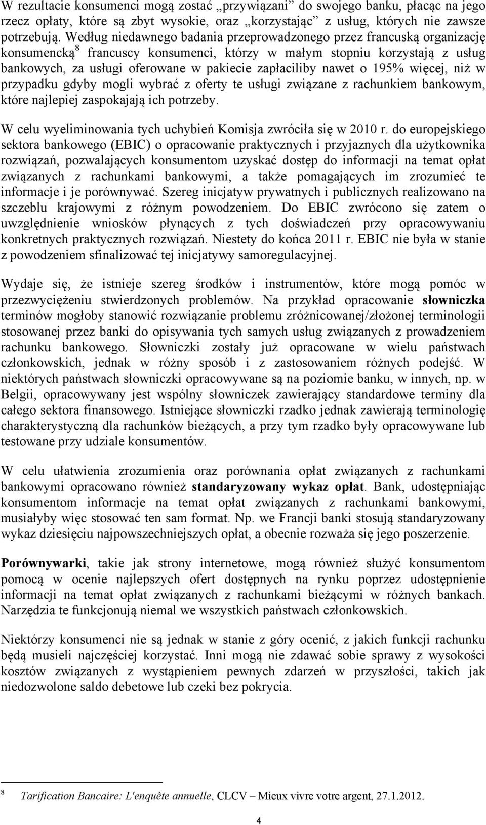 zapłaciliby nawet o 195% więcej, niż w przypadku gdyby mogli wybrać z oferty te usługi związane z rachunkiem bankowym, które najlepiej zaspokajają ich potrzeby.